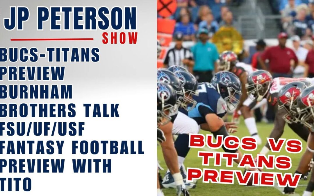 Bucs-Titans Preview | Burnham Brothers Talk #FSU / #UF / #USF | #FantasyFootball Preview with Tito