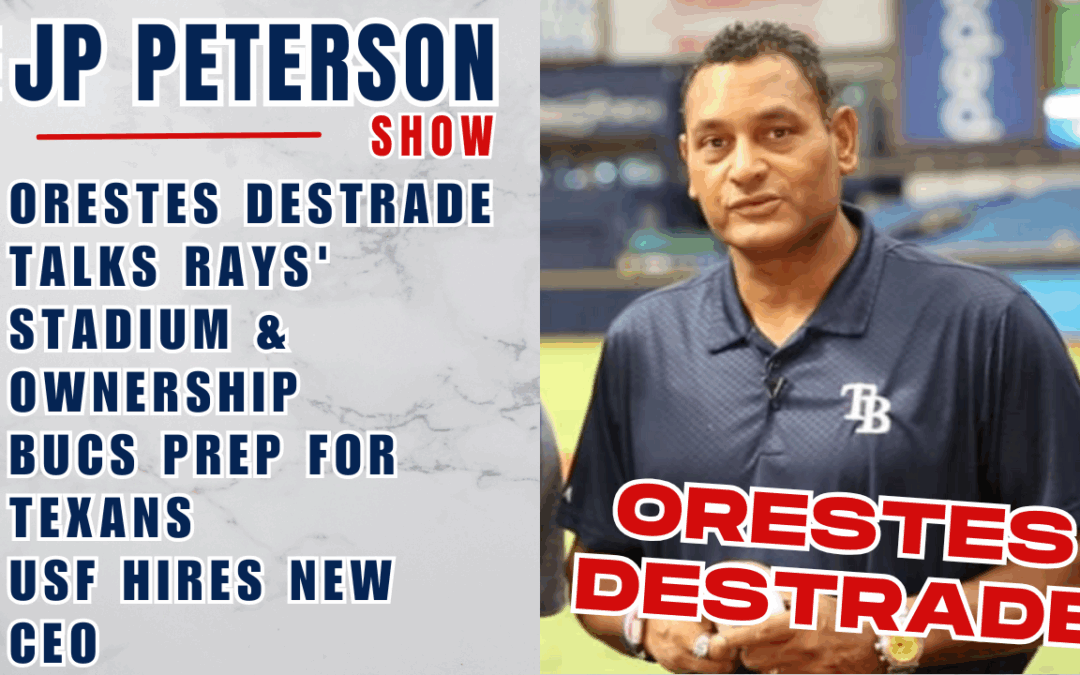 Orestes Destrade Talks #Rays’ Stadium/Ownership | #Bucs Prep for #Texans | #USF Hires New CEO | The JP Peterson Show