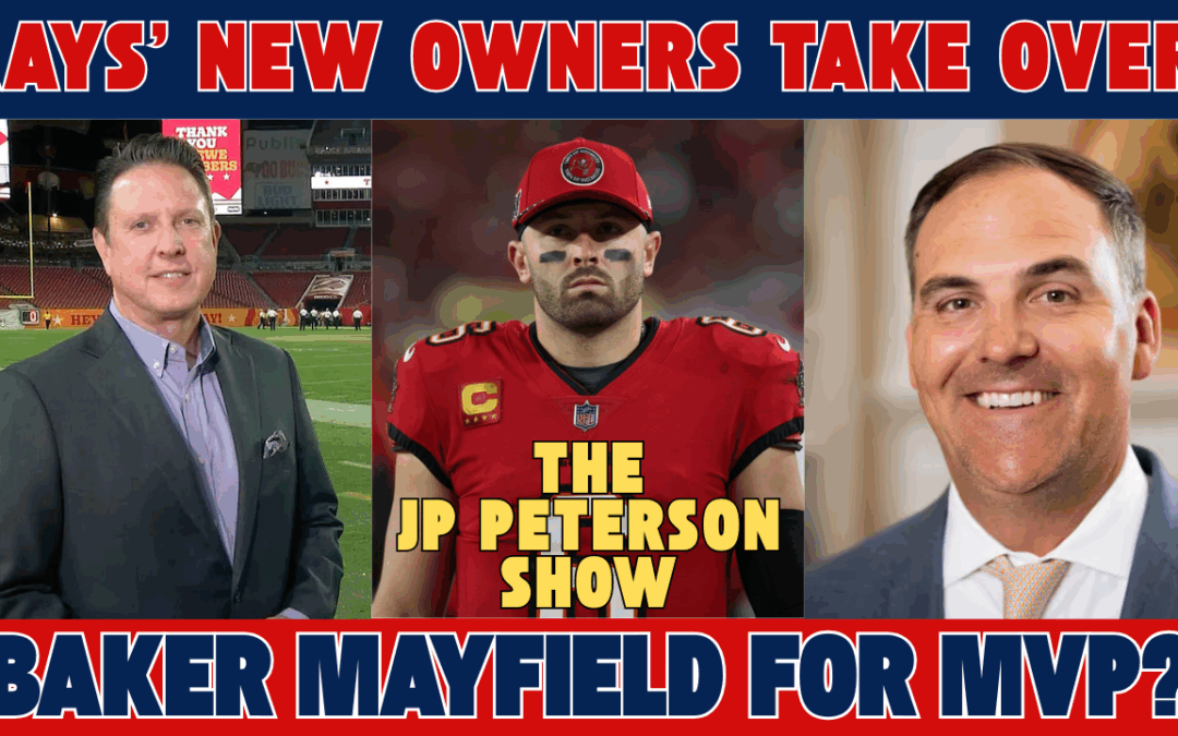 New Rays Owners Take Over | Baker Mayfield MVP Case? | Scott Reynolds Breaks Down Bucs! | The JP Peterson Show