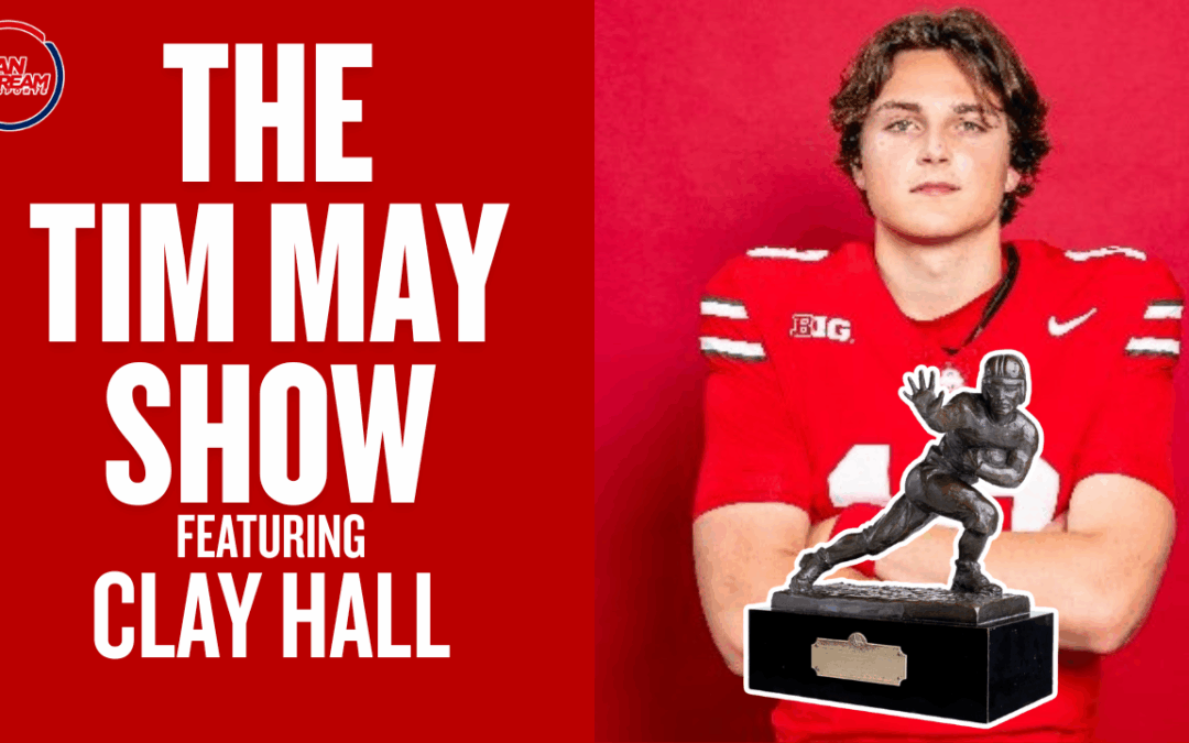 The TIM MAY Show: Heisman Consideration – We’re Just Sayin | Wilhelm Likes Ohio State’s Passing Gear