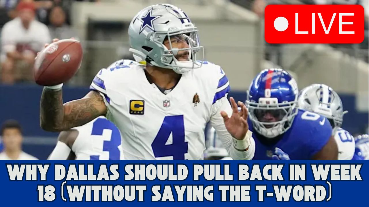Why Dallas Should Pull Back In Week 18 (Without Saying The T-Word ...