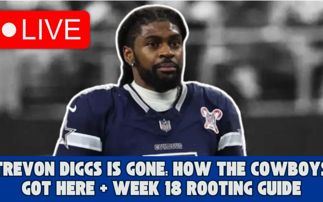 Trevon Diggs Is Gone: How The Cowboys Got Here + Week 18 Rooting Guide | Cowboys Daily Blitz LIVE