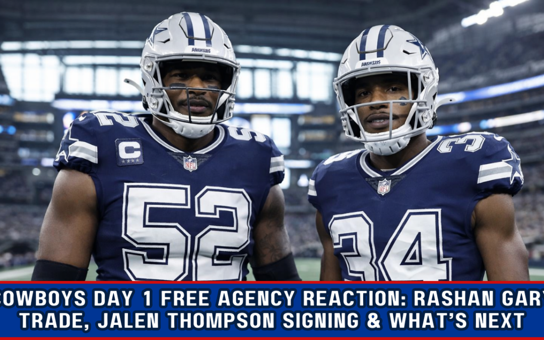 Cowboys Day 1 Free Agency Reaction: Rashan Gary Trade, Jalen Thompson Signing & What’s Next