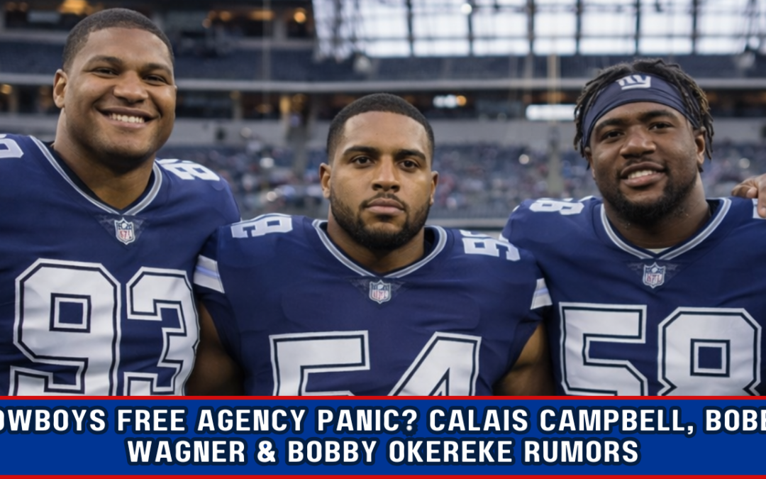 Cowboys Free Agency Panic? Calais Campbell, Bobby Wagner, Bobby Okereke & Alex Highsmith Rumors