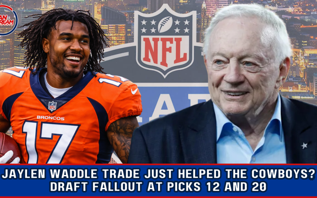 Jaylen Waddle Trade Just HELPED the Cowboys? Draft Fallout at Picks 12 and 20
