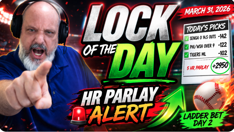 Chadlocks MLB Picks for March 31, 2026 | Best Bets, Ladder Play & Home Run Parlays