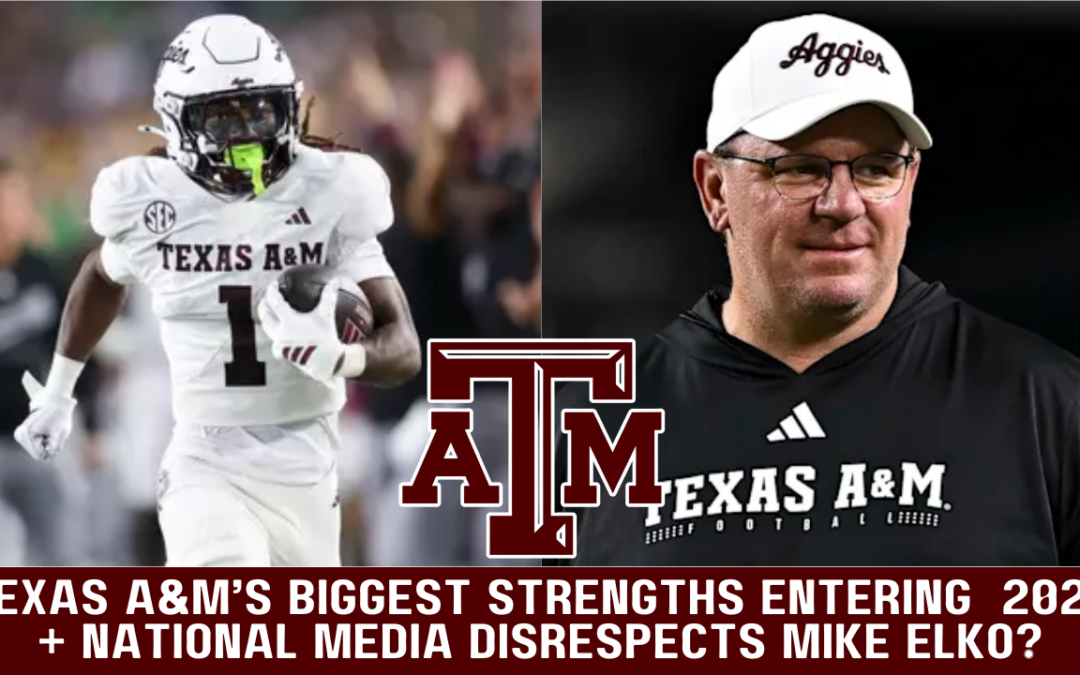 Texas A&M’s Biggest Strengths Entering 2026 + National Media Disrespects Mike Elko?