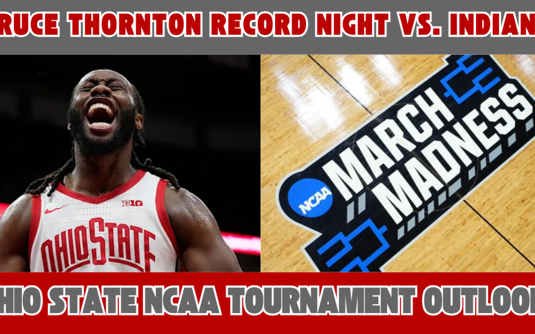 Bruce Thornton Record Night vs Indiana + Ohio State NCAA Tournament Outlook