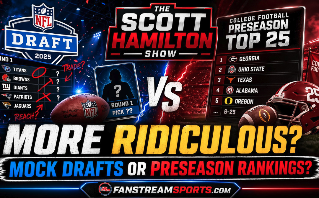 What’s More Ridiculous? Mock Drafts or Preseason Rankings? | Scott Hamilton Show
