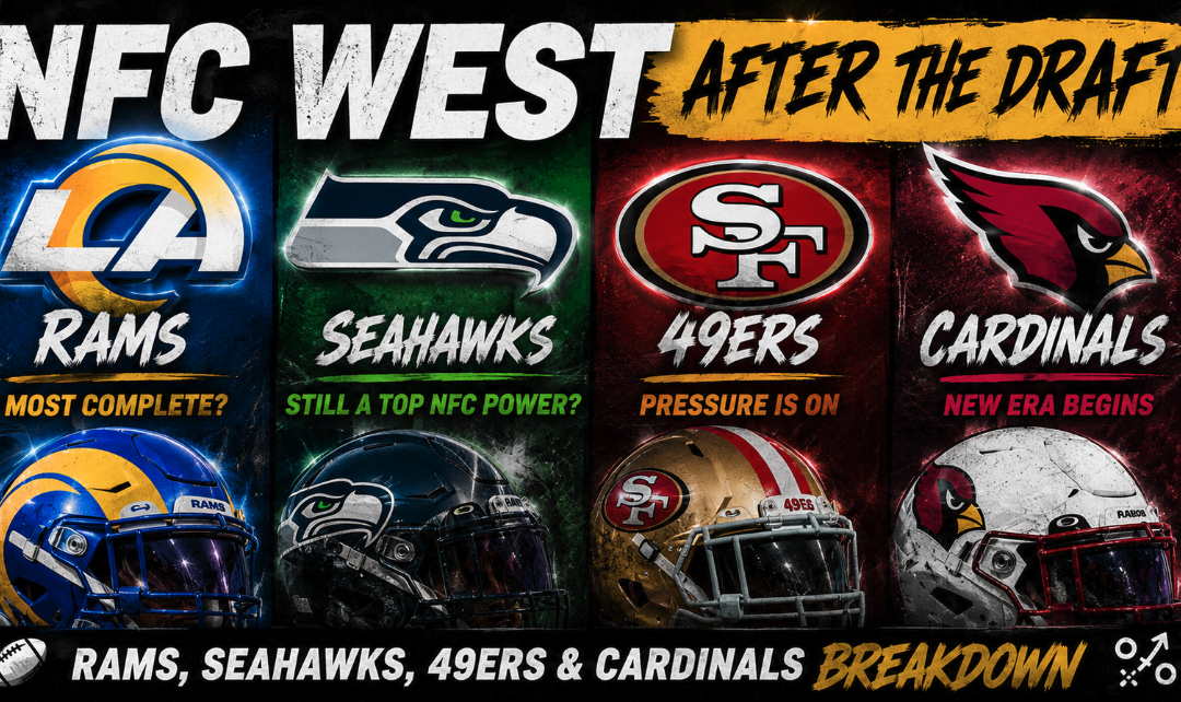 NFC West After the NFL Draft: Rams, Seahawks, 49ers & Cardinals Breakdown