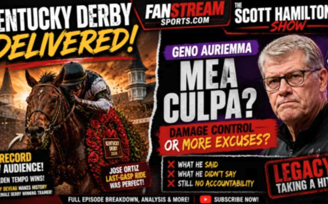 The Kentucky Derby Delivered, But Geno Auriemma’s Mea Culpa Didn’t | Scott Hamilton Show