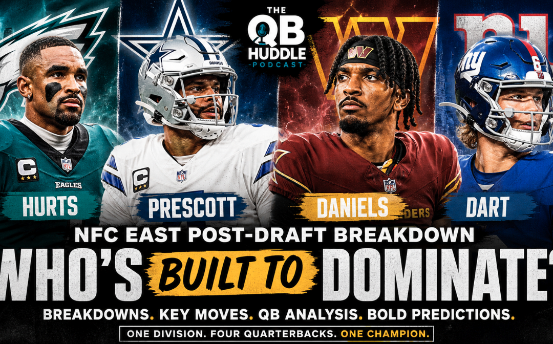 NFC East Post-Draft Breakdown | Which QB Is Set Up to Dominate | QB Huddle Podcast
