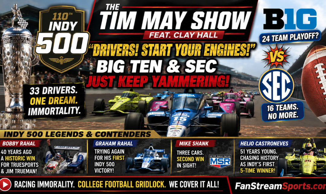 At Indy 500, ‘Drivers! Start Your Engines!’ + Big Ten & SEC Just Keep Yammering!