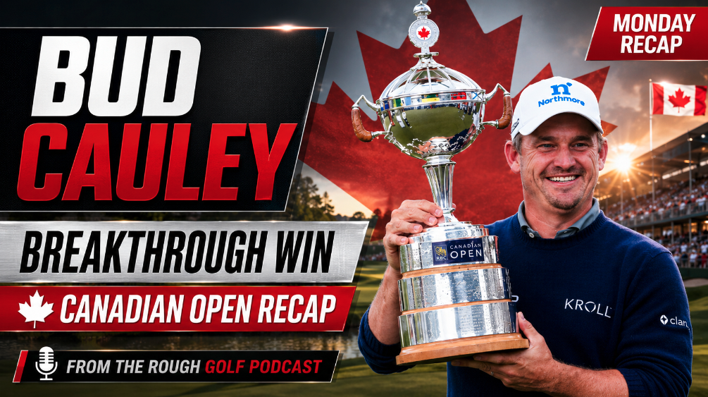 Bud Cauley’s Breakthrough, U.S. Open Smoke & Canadian Open Fallout