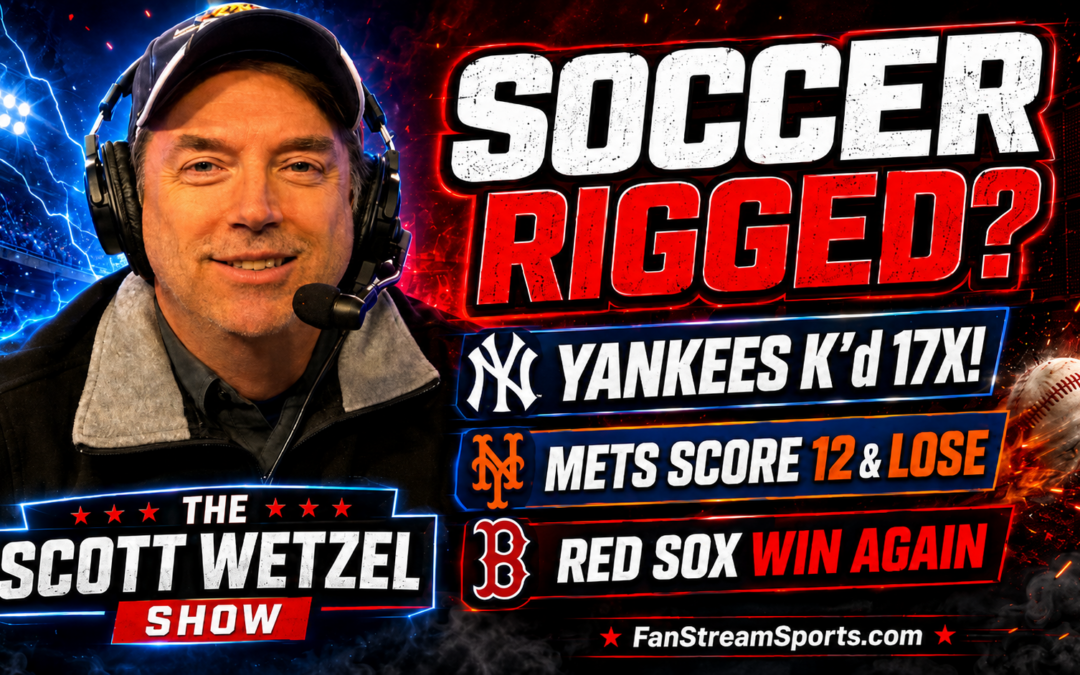 Red Sox Roll, Yankees K’d x 17 Again & Soccer Rigged? | Scott Wetzel Show