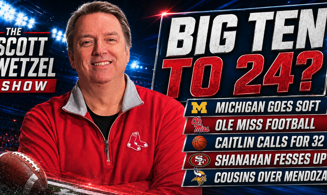 Big Ten Wants 24, Michigan Goes Soft & Shanahan Confesses | Scott Wetzel Show