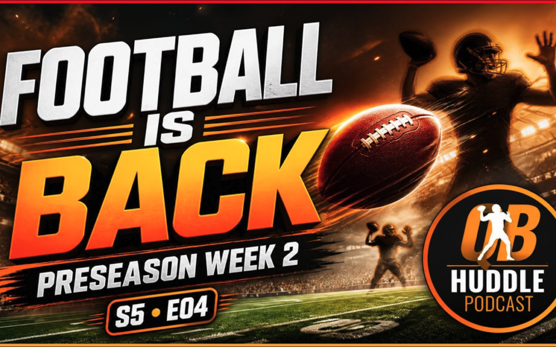 Football is BACK! Preseason Week 2 Recap and More | The QB Huddle Podcast