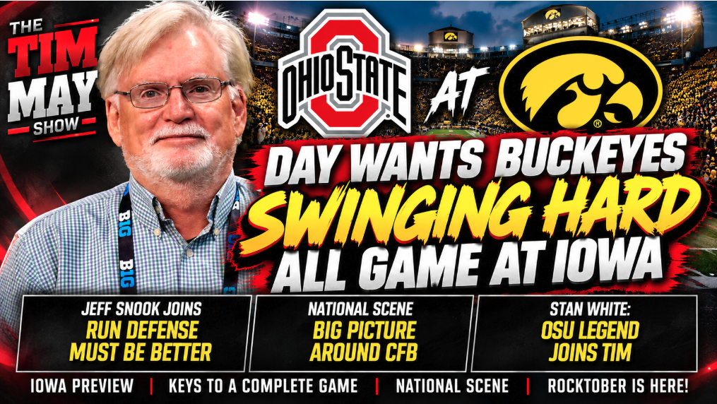Buckeyes Coach Ryan Day wants Ohio State Swinging Hard All Game at Iowa | Tim May Show