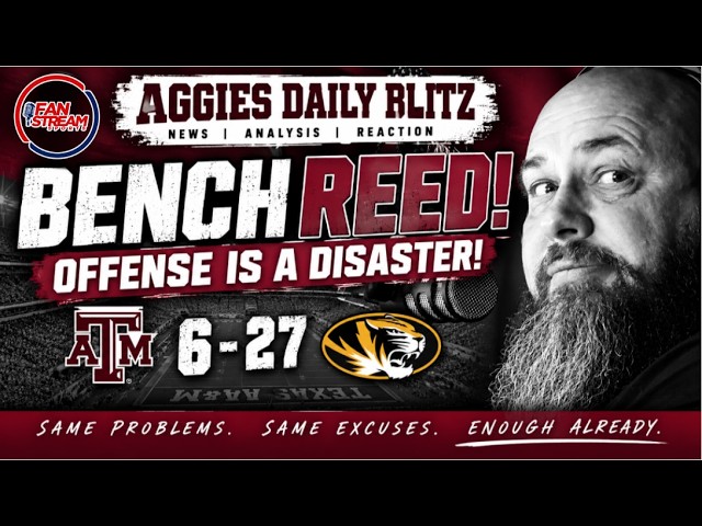 BENCH MARCEL REED! Texas A&M Offense DISASTER vs Missouri   Aggies Daily Blitz