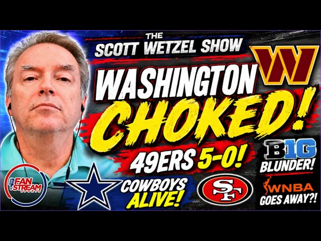 Commanders MELTDOWN! 49ers 5-0, Cowboys ALIVE & Big Ten Blunder! | Scott Wetzel Show
